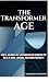 THE TRANSFORMER AGE: How AI...