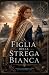 La Figlia della Strega Bianca