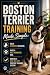 Boston Terrier Training Mad...
