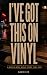 I`ve Got This On Vinyl : A ...