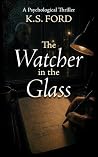 The Watcher in the Glass by K.S. FORD