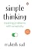 Simple Thinking: Tackling Problems with Simplicity | A Practical Guide to Clear Thinking, Smarter Choices and Decisions in Work and Life