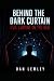 Behind the Dark Curtain by Dan Lemley