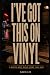 I`ve Got This On Vinyl: A N...