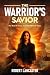 The Warrior's Savior: The b...