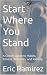 Start Where You Stand by Eric Ramirez