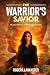 The Warrior's Savior: The b...