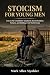 Stoicism for Young Men: Les...