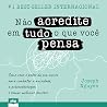 Não acredite em tudo o que você pensa: Como usar o poder da sua mente para combater a ansiedade, a autossabotagem e tomar melhores decisões Não acredite em tudo o que você pensa: Como usar o poder da sua mente para combater a ansiedade, a autossabotagem e tomar melhores decisões