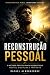 Reconstrução Pessoal: Um gu...