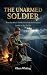 THE UNARMED SOLDIER  by Olsen Whiting