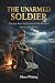THE UNARMED SOLDIER by Olsen Whiting