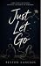 Just Let Go: Some People Are Worth Fighting The World To Remember.