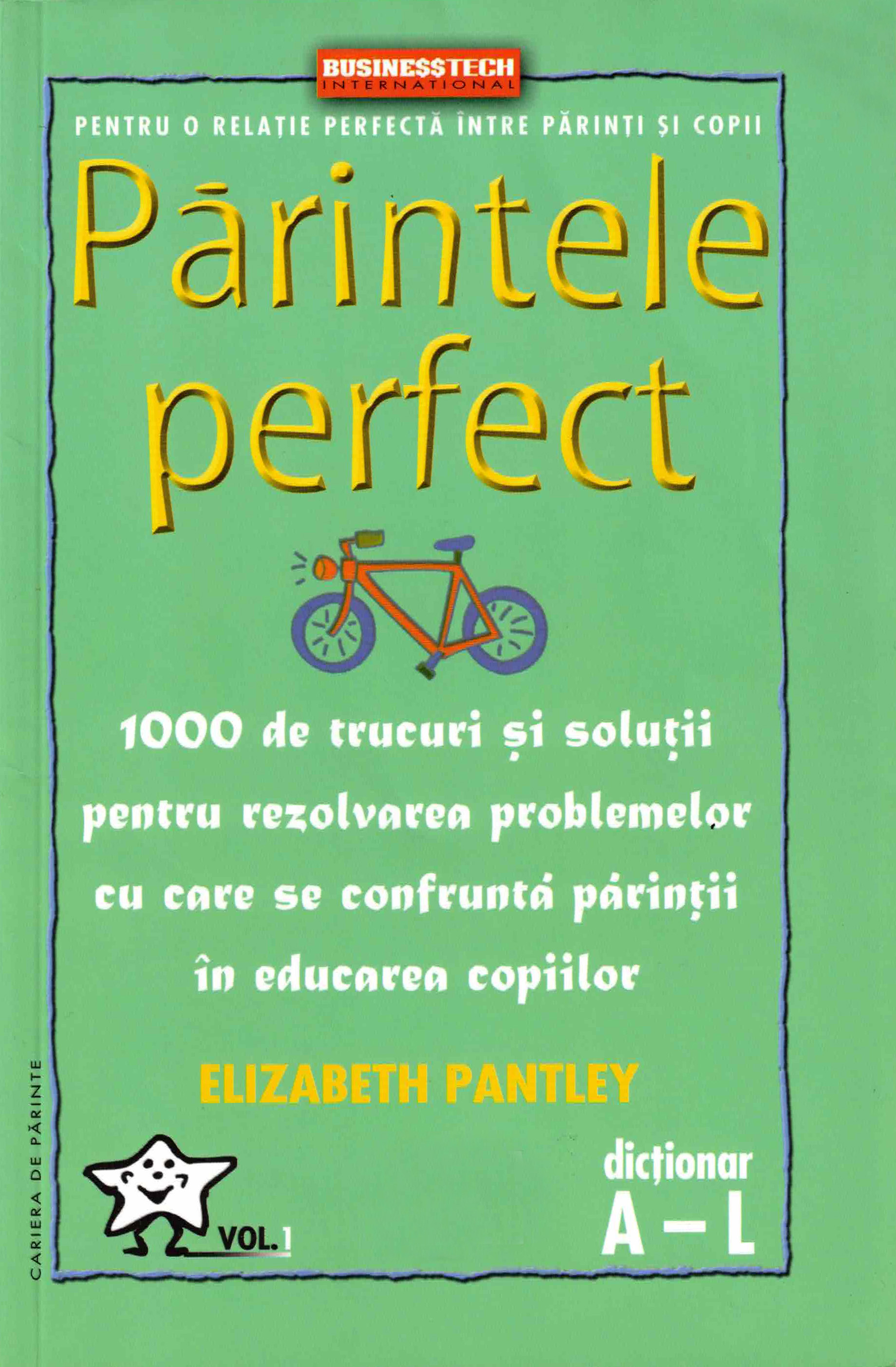 Părintele perfect: 1000 de trucuri și soluții pentru rezolvarea problemelor cu care se confruntă părinții în educarea copiilor (dicționar A-L) (romanian ed.)