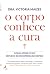 O Corpo Conhece A Cura by Victoria Maizes