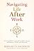 Navigating Life After Work by Bernadette Broderick