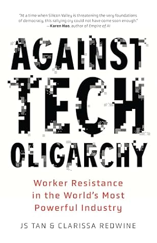 Cover of Against Tech Oligarchy: Worker Resistance in the World’s Most Powerful Industry