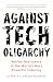 Against Tech Oligarchy: Worker Resistance in the World’s Most Powerful Industry