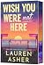 Wish You Were Not Here by Lauren Asher Wish You Were Not Here by Lauren Asher