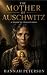 THE MOTHER OF AUSCHWITZ : A Women of Courage Novel