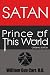 SATAN, Prince of This World...