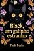 Black, um gatinho estranho. by Thais Rocha