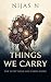 Things We Carry by Nijas N.