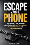 Escape Your Phone: Why You Can’t Stop Scrolling—and the System to Break Phone Addiction, Reclaim Your Focus, and Take Back Your Time Escape Your Phone: Why You Can’t Stop Scrolling—and the System to Break Phone Addiction, Reclaim Your Focus, and Take Back Your Time