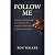 Follow Me: What Jesus Actua...