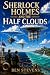 Sherlock Holmes & the Half Clouds by Ben Stevens