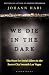 We Die in the Dark: The Hun...