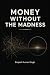 Money Without The Madness