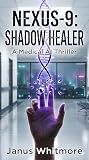 NEXUS-9: Shadow Healer (The NEXUS-9 Chronicles #1)
