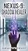 NEXUS-9: Shadow Healer (The NEXUS-9 Chronicles #1)