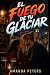 El Fuego de tu Glaciar: Vol...