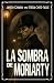 LA SOMBRA DE MORIARTY (Los casos del falso Sherlock Holmes) (Spanish Edition)