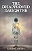The Disapproved Daughter: H...