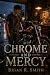 Chrome and Mercy by Brian R.   Smith