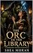 The Orc In The Library : A ...