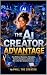 THE AI CREATOR ADVANTAGE by Phill The Creator