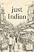 Just Indian : The Story of ...