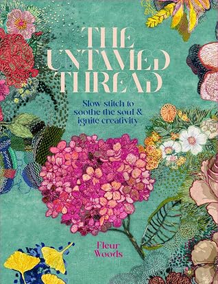 The Untamed Thread: Slow stitch to soothe the soul and ignite creativity (1)