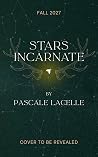 Stars Incarnate by Pascale Lacelle