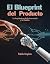 El Blueprint del Producto: ...