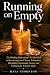 Running on Empty: The Working Professional's No-BS Guide to Recovering from Chronic Exhaustion, Rebuilding Sustainable Energy, and Feeling Like Yourself Again (The Emotional Healing Collection)