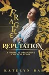 Fragile Reputation by Katelyn Rae Fragile Reputation by Katelyn Rae