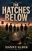 The Hatches Below