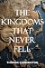 The Kingdoms That Never Fel...