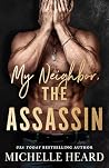 My Neighbor, the Assassin by Michelle Heard My Neighbor, the Assassin by Michelle Heard