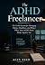 The ADHD Freelancer: The No...